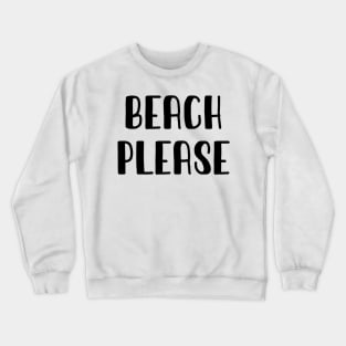 Beach Pleaseb Crewneck Sweatshirt